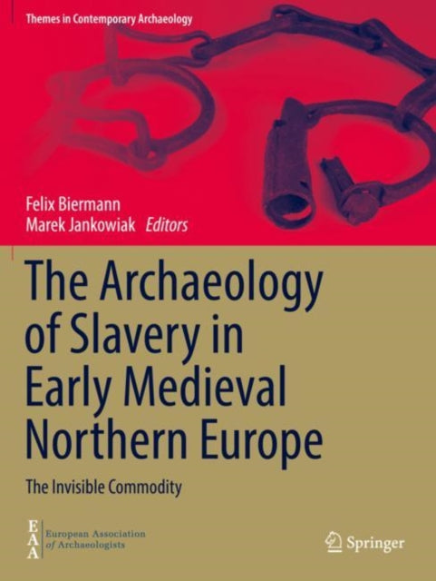 Book cover of: Archaeology of Slavery in Early Medieval Northern Europe. By: Felix Biermann