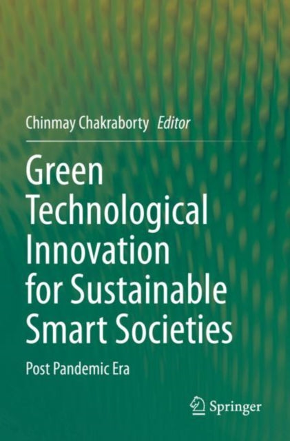 Book cover of: Green Technological Innovation for Sustainable Smart Societies. By: Chinmay Chakraborty