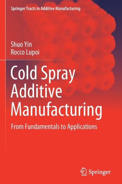 Book cover of: Cold Spray Additive Manufacturing. By: Shuo Yin