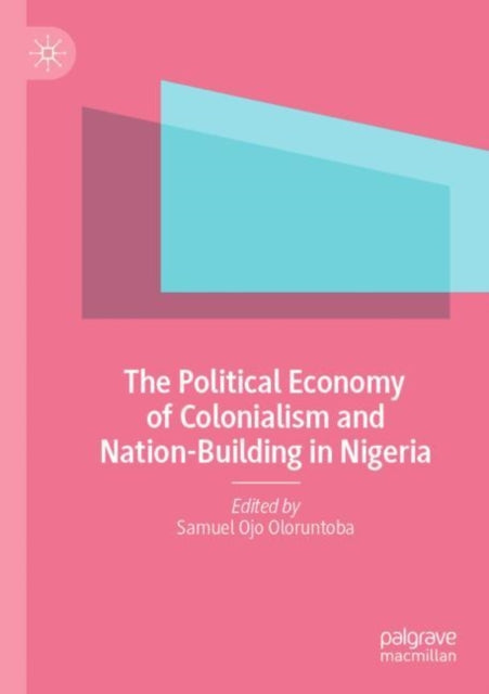 Book cover of: Political Economy of Colonialism and Nation-Building in Nigeria. By: Samuel O. Oloruntoba