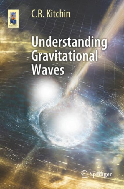 Book cover of: Understanding Gravitational Waves. By: C. R. Kitchin
