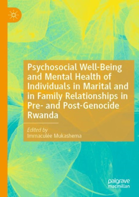 Book cover of: Psychosocial Well-Being and Mental Health of Individuals in Marital and in Family Relationships in Pre- and Post-Genocide Rwanda. By: Immaculée Mukashema