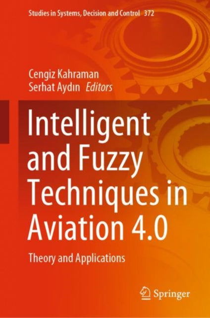 Book cover of: Intelligent and Fuzzy Techniques in Aviation 4.0. By: Cengiz Kahraman