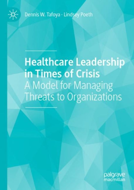 Book cover of: Healthcare Leadership in Times of Crisis. By: Dennis W. Tafoya