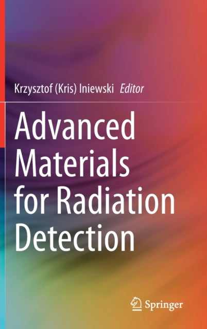 Book cover of: Advanced Materials for Radiation Detection. By: Krzysztof (Kris) Iniewski