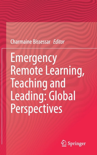Book cover of: Emergency Remote Learning, Teaching and Leading: Global Perspectives. By: Charmaine Bissessar
