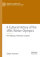 Book cover of: Cultural History of the 1984 Winter Olympics. By: Zlatko Jovanovic
