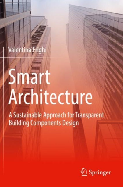 Book cover of: Smart Architecture – A Sustainable Approach for Transparent Building Components Design. By: Valentina Frighi