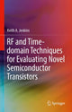 Book cover of: RF and Time-domain Techniques for Evaluating Novel Semiconductor Transistors. By: Keith A. Jenkins