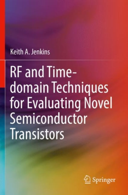 Book cover of: RF and Time-domain Techniques for Evaluating Novel Semiconductor Transistors. By: Keith A. Jenkins