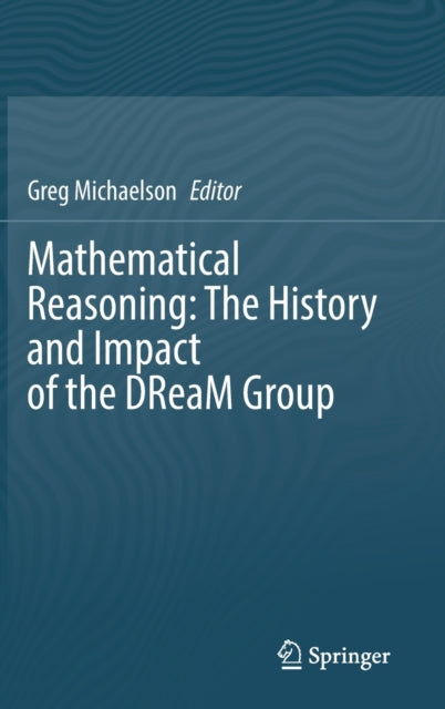 Book cover of: Mathematical Reasoning: The History and Impact of the DReaM Group. By: Gregory John Michaelson