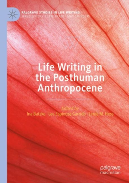 Book cover of: Life Writing in the Posthuman Anthropocene. By: Ina Batzke