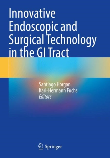 Book cover of: Innovative Endoscopic and Surgical Technology in the GI Tract. By: Santiago Horgan