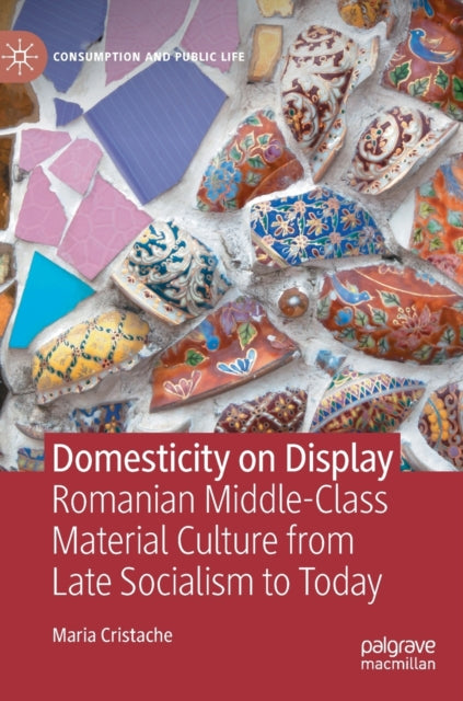 Book cover of: Domesticity on Display. By: Maria Cristache