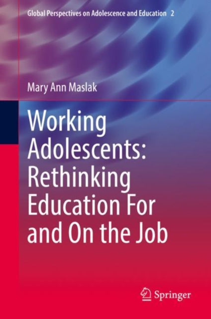 Book cover of: Working Adolescents: Rethinking Education For and On the Job. By: Mary Ann Maslak