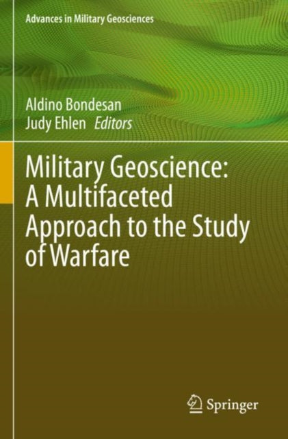 Book cover of: Military Geoscience: A Multifaceted Approach to the Study of Warfare. By: Aldino Bondesan