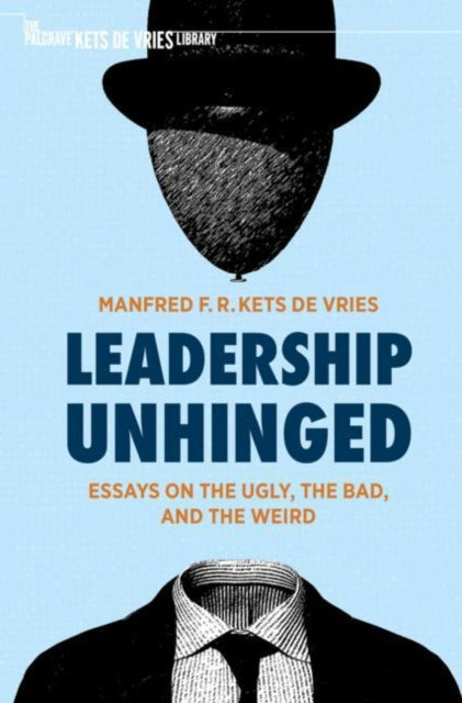 Book cover of: Leadership Unhinged. By: Manfred F. R. Kets de Vries