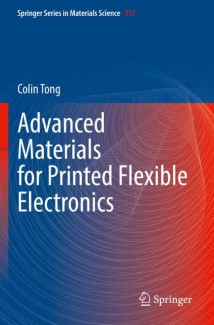 Book cover of: Advanced Materials for Printed Flexible Electronics. By: Colin Tong