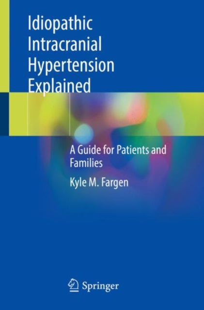 Book cover of: Idiopathic Intracranial Hypertension Explained. By: Kyle M. Fargen