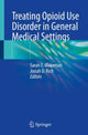 Book cover of: Treating Opioid Use Disorder in General Medical Settings. By: Sarah Wakeman