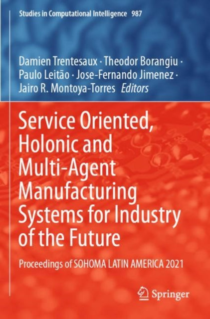 Book cover of: Service Oriented, Holonic and Multi-Agent Manufacturing Systems for Industry of the Future. By: Damien Trentesaux