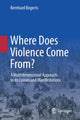 Book cover of: Where Does Violence Come From?. By: Bernhard Bogerts