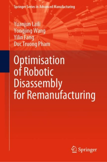 Book cover of: Optimisation of Robotic Disassembly for Remanufacturing. By: Yuanjun Laili