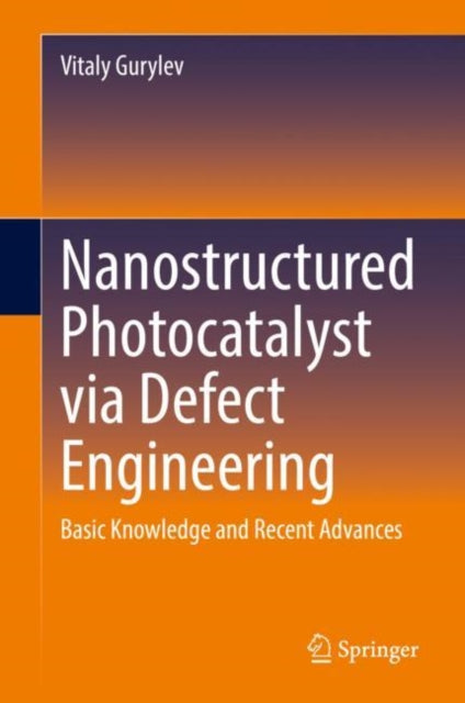 Book cover of: Nanostructured Photocatalyst via Defect Engineering. By: Vitaly Gurylev