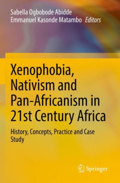 Book cover of: Xenophobia, Nativism and Pan-Africanism in 21st Century Africa. By: Sabella Ogbobode Abidde