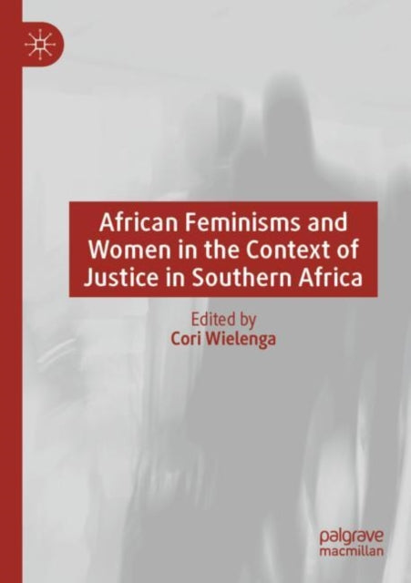 Book cover of: African Feminisms and Women in the Context of Justice in Southern Africa. By: Cori Wielenga