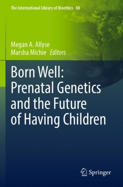 Book cover of: Born Well: Prenatal Genetics and the Future of Having Children. By: Megan A. Allyse