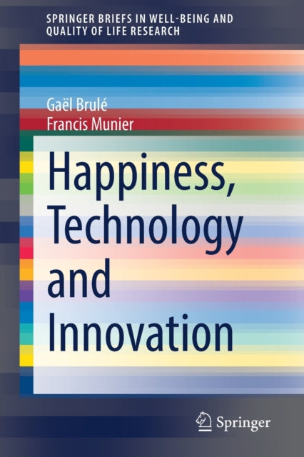 Book cover of: Happiness, Technology and Innovation. By: Gaël Brulé
