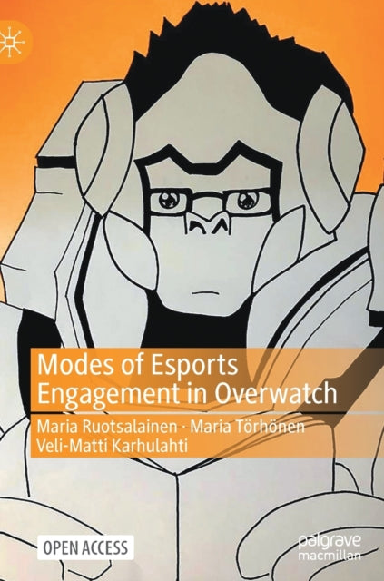 Book cover of: Modes of Esports Engagement in Overwatch. By: Maria Ruotsalainen