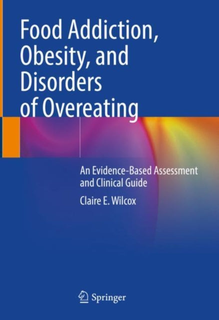 Book cover of: Food Addiction, Obesity, and Disorders of Overeating. By: Claire E. Wilcox