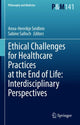 Book cover of: Ethical Challenges for Healthcare Practices at the End of Life: Interdisciplinary Perspectives. By: Anna-Henrikje Seidlein