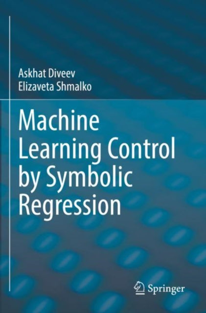Book cover of: Machine Learning Control by Symbolic Regression. By: Askhat Diveev
