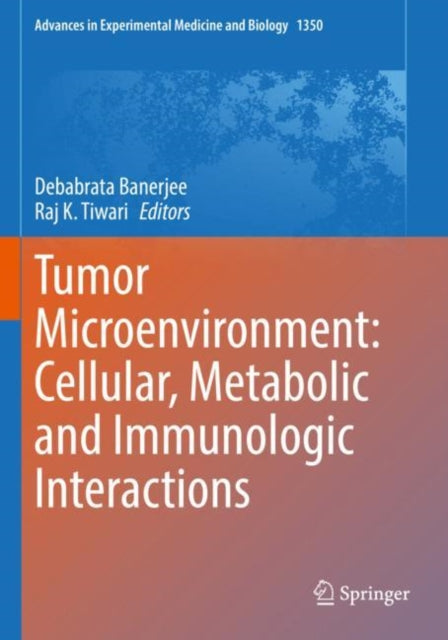 Book cover of: Tumor Microenvironment: Cellular, Metabolic and Immunologic Interactions. By: Debabrata Banerjee