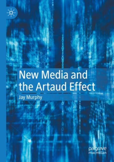 Book cover of: New Media and the Artaud Effect. By: Jay Murphy