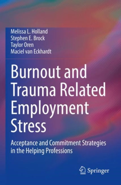 Book cover of: Burnout and Trauma Related Employment Stress. By: Melissa L. Holland