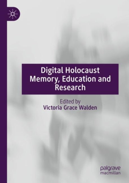 Book cover of: Digital Holocaust Memory, Education and Research. By: Victoria Grace Walden