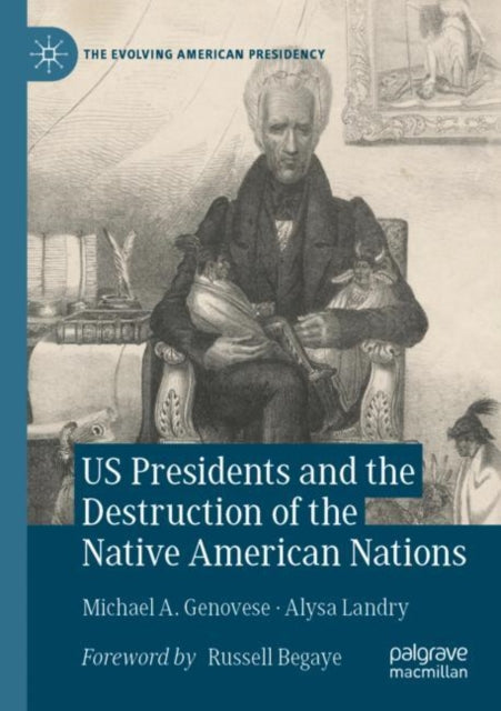 Book cover of: US Presidents and the Destruction of the Native American Nations. By: Michael A. Genovese