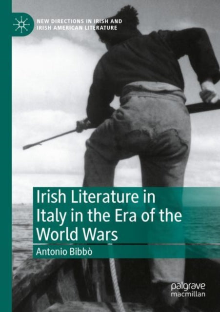 Book cover of: Irish Literature in Italy in the Era of the World Wars. By: Antonio Bibbò