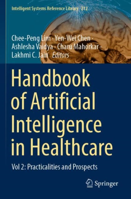 Book cover of: Handbook of Artificial  Intelligence in Healthcare. By: Chee Peng Lim
