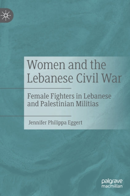 Book cover of: Women and the Lebanese Civil War. By: Jennifer Philippa Eggert