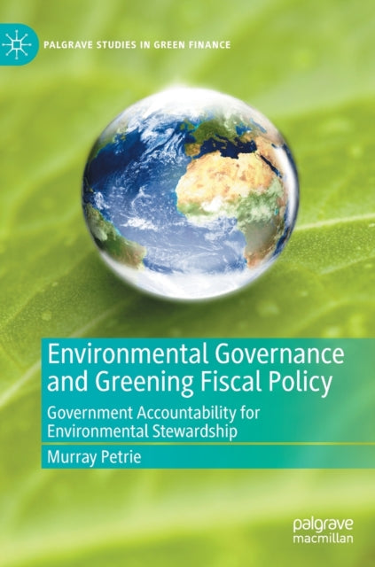 Book cover of: Environmental Governance and Greening Fiscal Policy. By: Murray Petrie