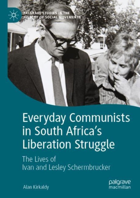 Book cover of: Everyday Communists in South Africa’s Liberation Struggle. By: Alan Kirkaldy