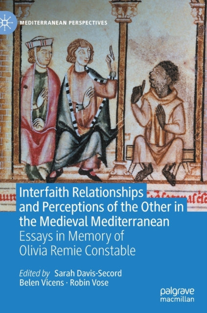 Book cover of: Interfaith Relationships and Perceptions of the Other in the Medieval Mediterranean. By: Sarah Davis-Secord