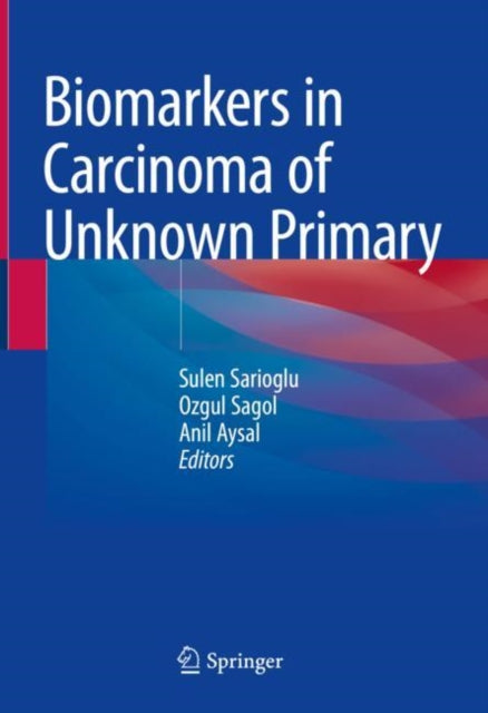 Book cover of: Biomarkers in Carcinoma of Unknown Primary. By: Sulen Sarioglu