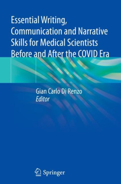 Book cover of: Essential Writing, Communication and Narrative Skills for Medical Scientists  Before and After the COVID Era. By: Gian Carlo Di Renzo