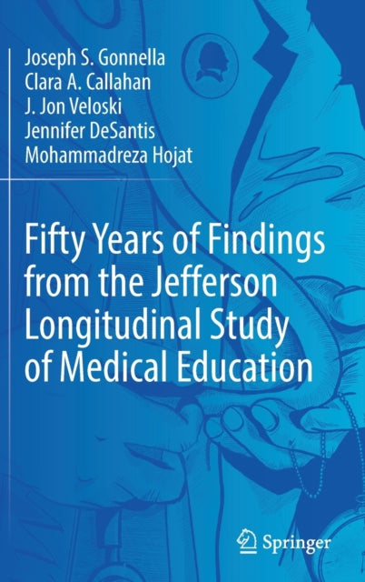 Book cover of: Fifty Years of Findings from the Jefferson Longitudinal Study of Medical Education. By: Joseph S. Gonnella